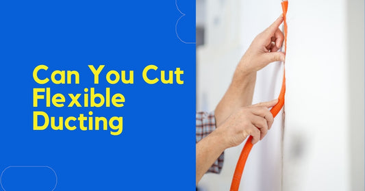 Can You Cut Flexible Ducting